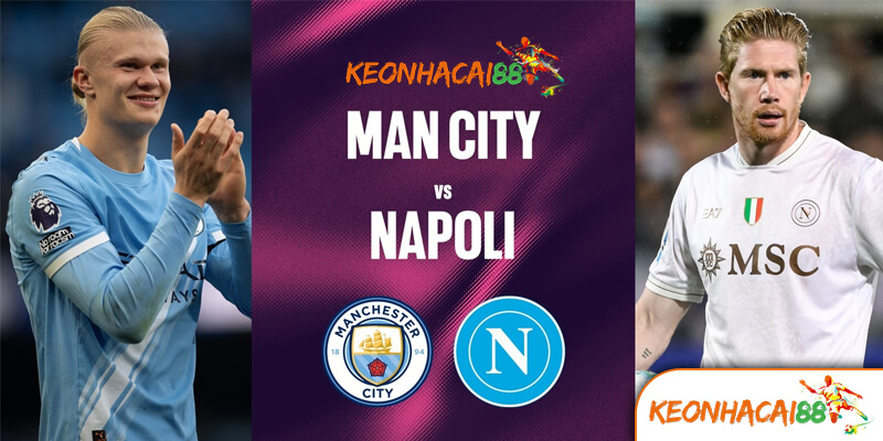 man city vs napoli 19 9 2025 Thông Tin Trận Đấu Manchester City vs Napoli ngày 19/9/2025